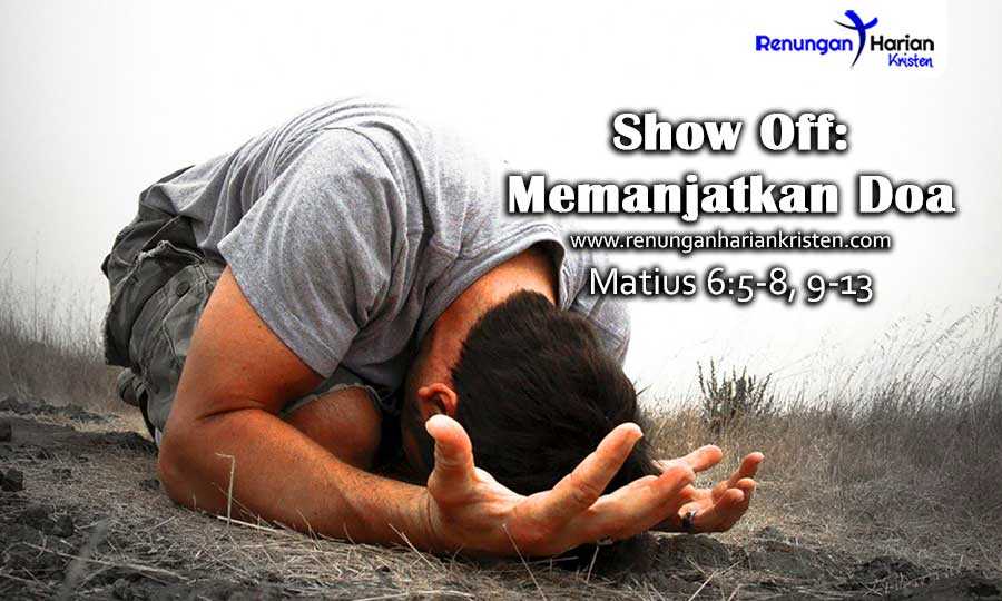Renungan Harian Matius 6:5-8 | Show Off: Memanjatkan Doa