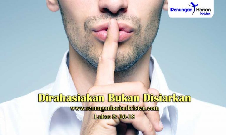 Renungan Harian Lukas 8: 16-18 | Dirahasiakan Bukan Disiarkan