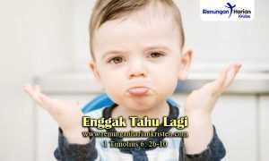 Renungan-Harian-1-Timotius-6-2b-10-Enggak-Tahu-Lagi