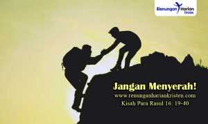Renungan-Harian-Kisah-Para-Rasul-16-19-40-Jangan-Menyerah