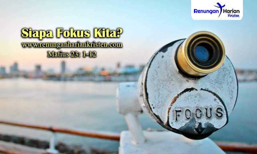 Renungan Harian Matius 23: 1-12 | Siapa Fokus Kita?