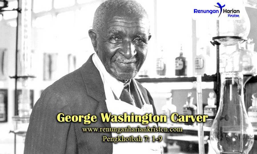Renungan Harian Sekolah Minggu Pengkhotbah 7: 1-9 | George Washington Carver