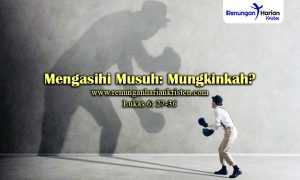 Khotbah-Kristen-Lukas-6-27-36-Mengasihi-Musuh-Mungkinkah