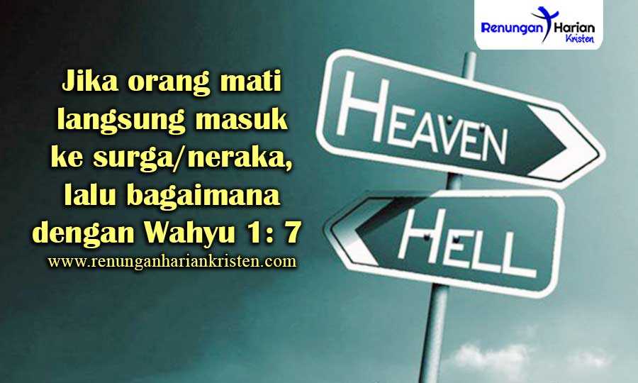 Jika orang mati langsung masuk ke surga/neraka, lalu bagaimana dengan Wahyu 1: 7 ?