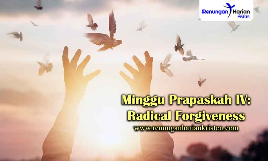 Minggu Prapaskah IV: Radical Forgiveness