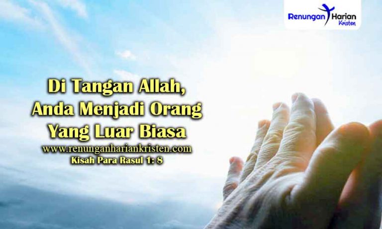 Renungan Kisah Para Rasul 1: 8 | Di Tangan Allah, Anda Menjadi Orang ...