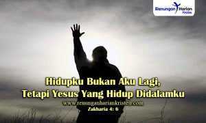 Renungan-Zakharia-4-6-Hidupku-Bukan-Aku-Lagi-Tetapi-Yesus-Yang-Hidup-Didalamku