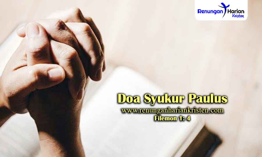 Renungan Harian Filemon 1: 4 | Doa Syukur Paulus