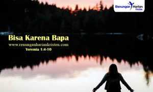 Renungan-Yeremia-1-4-10-Bisa-Karena-Bapa