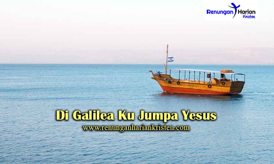 Di Galilea Ku Jumpa Yesus