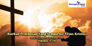 Renungan-Yohanes-3-16-(Kurban-Penebusan-Yang-Sempurna;-Yesus-Kristus)