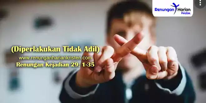 Renungan Kejadian 29-1-35 (Diperlakukan Tidak Adil)