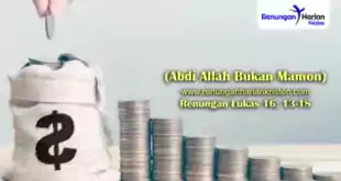 Renungan Lukas 16-13-18 (Abdi Allah Bukan Mamon)