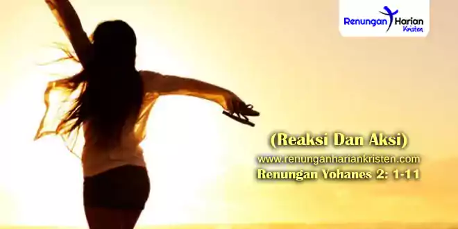 Renungan Yohanes 2-1-11 (Reaksi Dan Aksi)