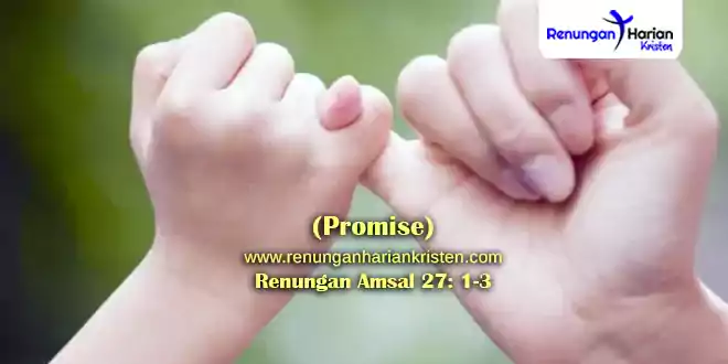 Renungan 12 Sept 2021: Amsal 27: 1-3 (Promise)