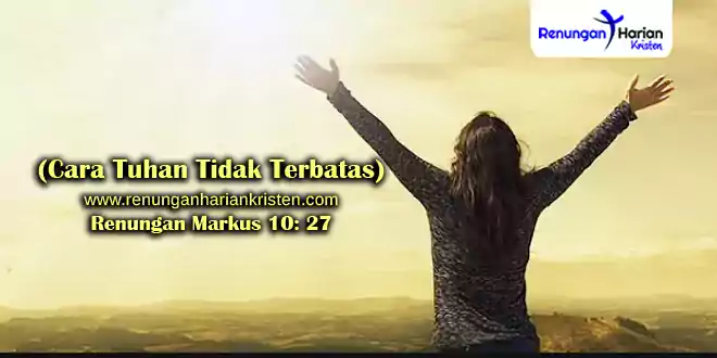 Renungan Markus 10: 27 (Cara Tuhan Tidak Terbatas)