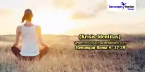 Renungan Roma 8-37-39 (Krisis Identitas)