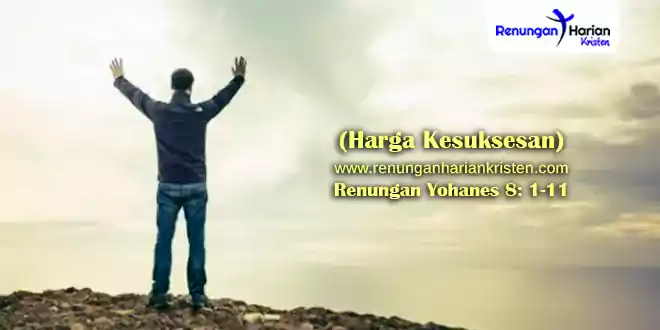 Renungan Yohanes 8-1-11 (Harga Kesuksesan)